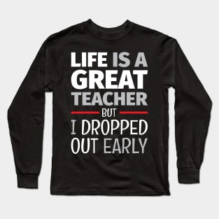 School of Life 2 - Life Lesson - Funny Life Quotes Long Sleeve T-Shirt